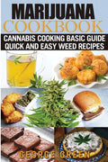 Cooking with Marijuana: Quick and Easy Cannabis Recipes - Paperback